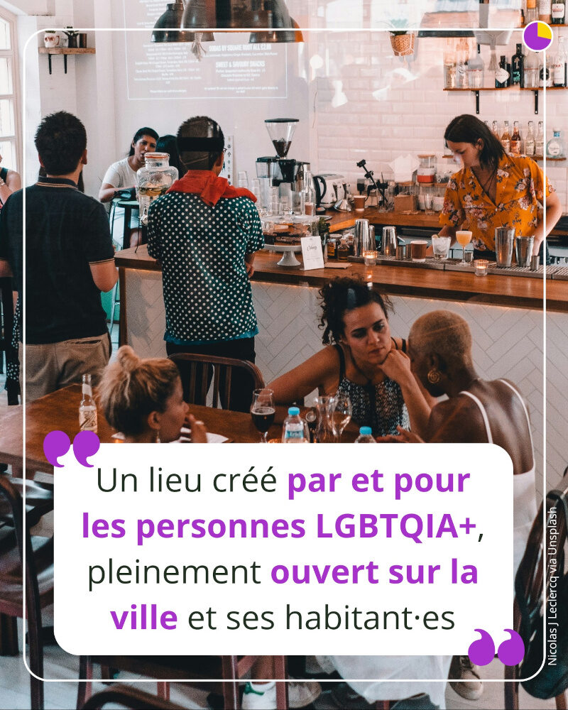 Un lieu créé par et pour les personnes LGBTQIA+, pleinement ouvert sur la ville et ses habitant·es